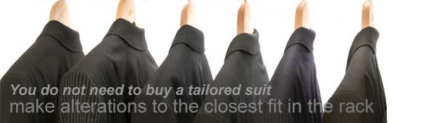 You do not need to buy a tailored suit: make alterations to the closest fit in the rack